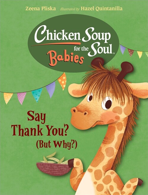 Chicken Soup for the Soul BABIES: Say Thank You, Little Giraffe (But Why?) (Board Book)