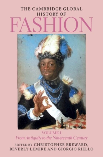 The Cambridge Global History of Fashion: Volume 1 : From Antiquity to the Nineteenth Century (Hardcover)