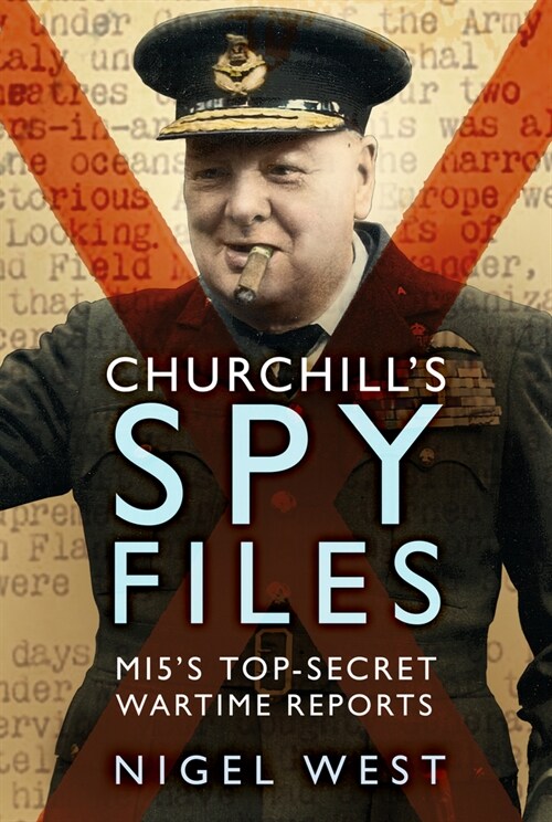 Churchills Spy Files : MI5s Top-Secret Wartime Reports (Paperback, New ed)