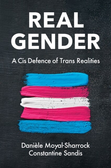 Real Gender : A Cis Defence of Trans Realities (Paperback)