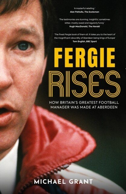 Fergie Rises : How Britains Greatest Football Manager Was Made at Aberdeen (Paperback)