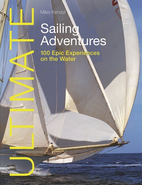 Ultimate Sailing Adventures : 100 Epic Experiences on the Water (Paperback, 2 New edition)