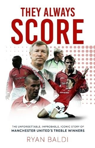 They Always Score : The Unforgettable, Improbable, Iconic Story of Manchester Uniteds Treble Winners (Hardcover)