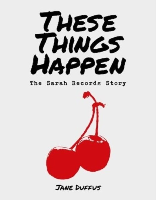 These Things Happen : The Sarah Records Story (Hardcover)