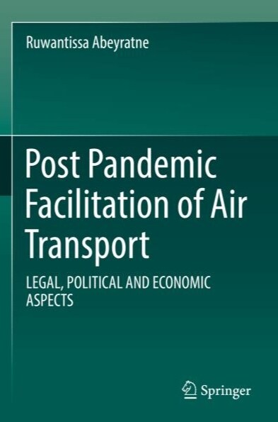 Post Pandemic Facilitation of Air Transport: Legal, Political and Economic Aspects (Paperback, 2022)