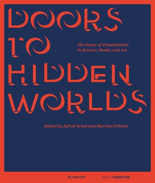 Doors to Hidden Worlds: The Power of Visualization in Science, Media, and Art (Hardcover)