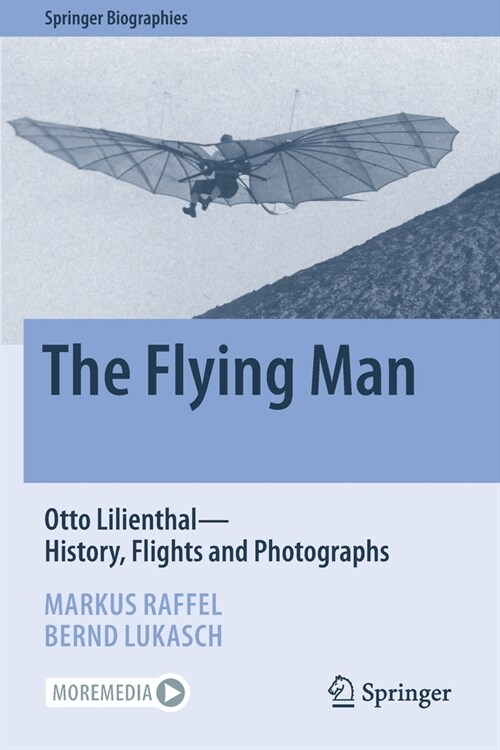 The Flying Man: Otto Lilienthal--History, Flights and Photographs (Paperback, 2022)