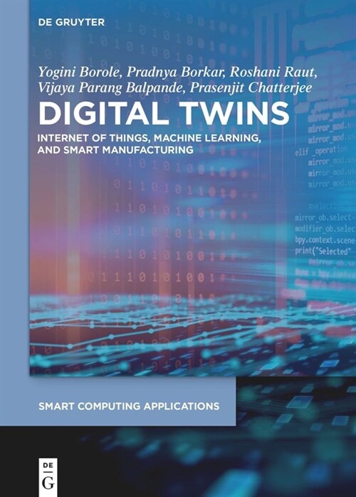 Digital Twins: Internet of Things, Machine Learning, and Smart Manufacturing (Hardcover)