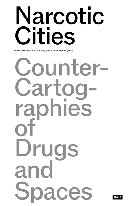 Narcotic Cities: Counter-Cartographies of Drugs and Spaces (Paperback)