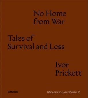 Ivor Prickett: No Home from War : Tales of Survival and Loss (Hardcover)