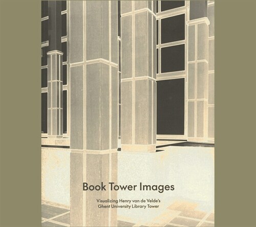 Book Tower Images : Visualizing Henry van de Veldes Ghent University Library Tower (Hardcover)