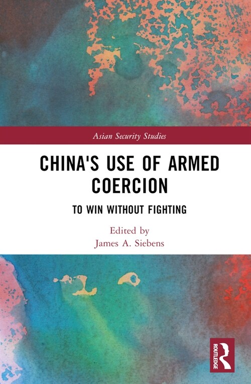 Chinas Use of Armed Coercion : To Win Without Fighting (Hardcover)
