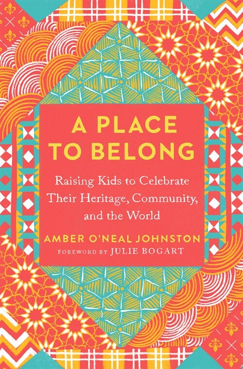 A Place to Belong: Raising Kids to Celebrate Their Heritage, Community, and the World (Paperback)