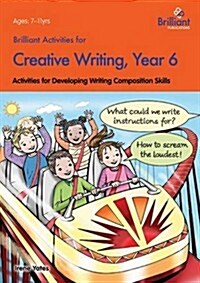 Brilliant Activities for Creative Writing, Year 6 : Activities for Developing Writing Composition Skills (Paperback)