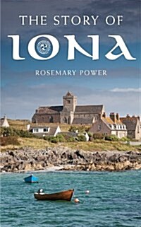 The Story of Iona : An illustrated history and guide (Paperback)