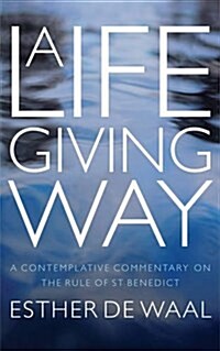 A Life-Giving Way : A contemplative commentary on the Rule of St Benedict (Paperback)