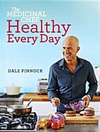 The Medicinal Chef : Healthy Every Day (Hardcover)