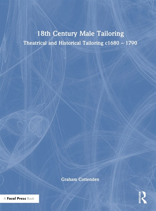 18th Century Male Tailoring : Theatrical and Historical Tailoring c1680 – 1790 (Hardcover)