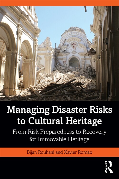 Managing Disaster Risks to Cultural Heritage : From Risk Preparedness to Recovery for Immovable Heritage (Paperback)