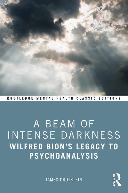 A Beam of Intense Darkness : Wilfred Bions Legacy to Psychoanalysis (Paperback)