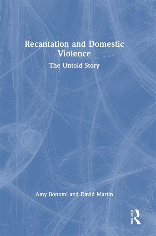 Recantation and Domestic Violence : The Untold Story (Hardcover)