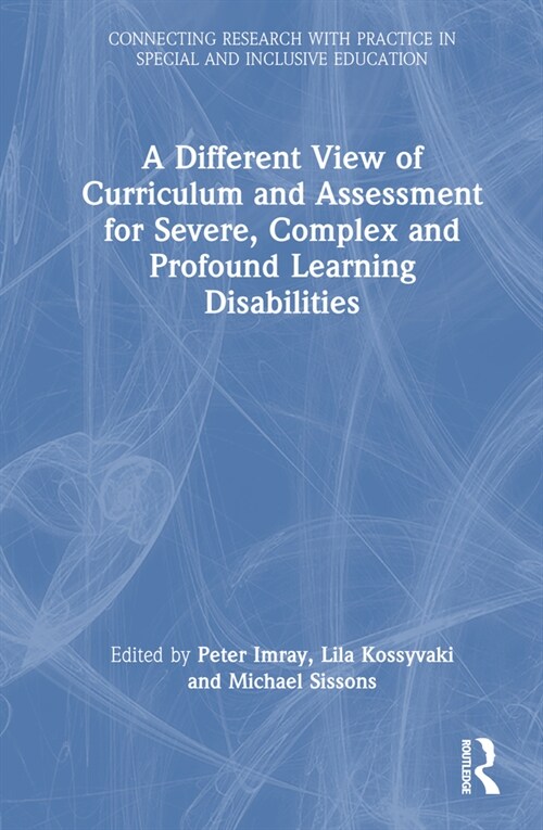 A Different View of Curriculum and Assessment for Severe, Complex and Profound Learning Disabilities (Hardcover, 1)