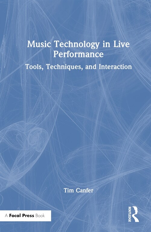 Music Technology in Live Performance : Tools, Techniques, and Interaction (Hardcover)