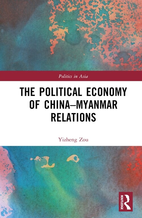 The Political Economy of China-Myanmar Relations (Hardcover)