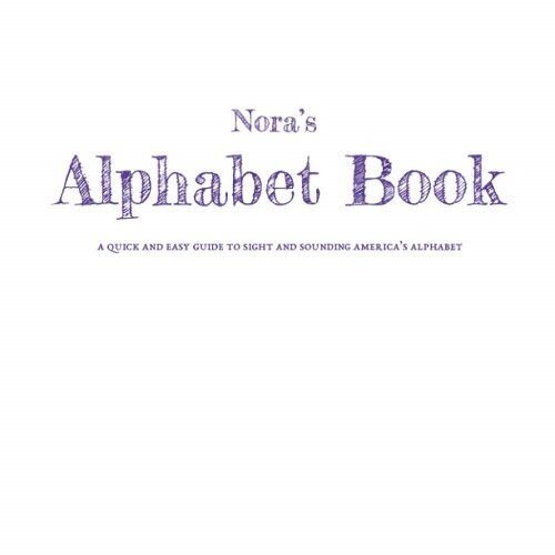 Noras Alphabet Book: A Quick And Easy Guide To Sight And Sounding Americas Alphabet (Paperback)