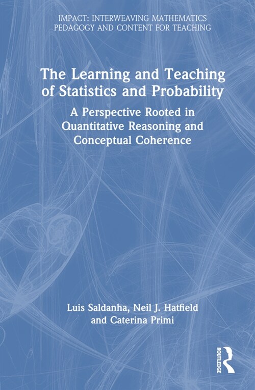 The Learning and Teaching of Statistics and Probability : A Perspective Rooted in Quantitative Reasoning and Conceptual Coherence (Hardcover)