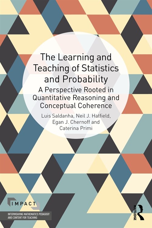 The Learning and Teaching of Statistics and Probability : A Perspective Rooted in Quantitative Reasoning and Conceptual Coherence (Paperback)