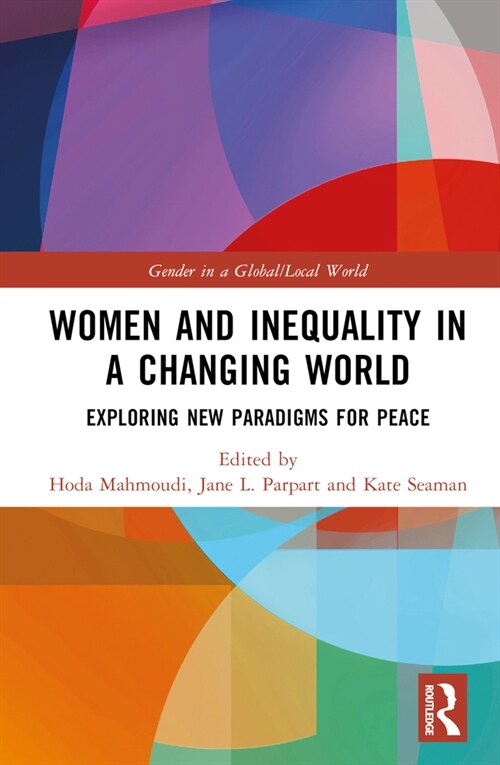 Women and Inequality in a Changing World : Exploring New Paradigms for Peace (Hardcover)