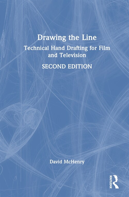 Drawing the Line : Technical Hand Drafting for Film and Television (Hardcover, 2 ed)