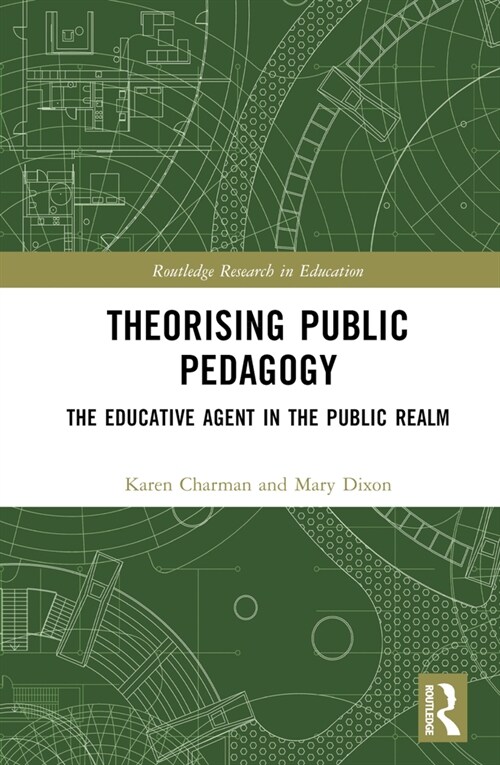 Theorising Public Pedagogy : The Educative Agent in the Public Realm (Hardcover)