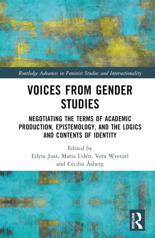 Voices from Gender Studies : Negotiating the Terms of Academic Production, Epistemology, and the Logics and Contents of Identity (Hardcover)