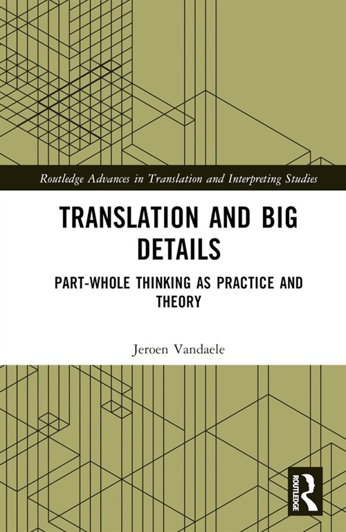 Translation and Big Details : Part-Whole Thinking as Practice and Theory (Hardcover)