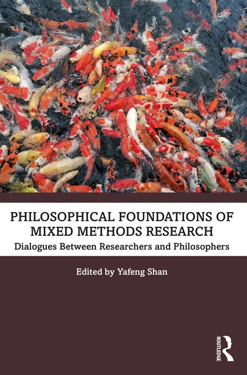 Philosophical Foundations of Mixed Methods Research : Dialogues between Researchers and Philosophers (Paperback)