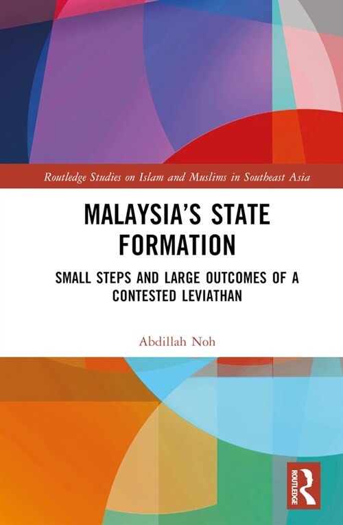 Malaysia’s State Formation : Small Steps and Large Outcomes of a Contested Leviathan (Hardcover)