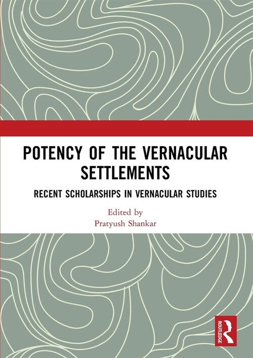 Potency of the Vernacular Settlements: Recent Scholarships in Vernacular Studies (Paperback)