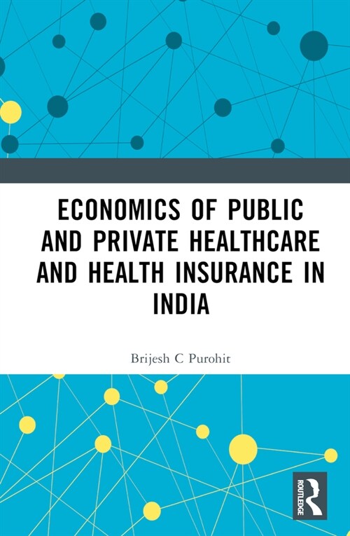 Economics of Public and Private Healthcare and Health Insurance in India (Hardcover, 2 ed)