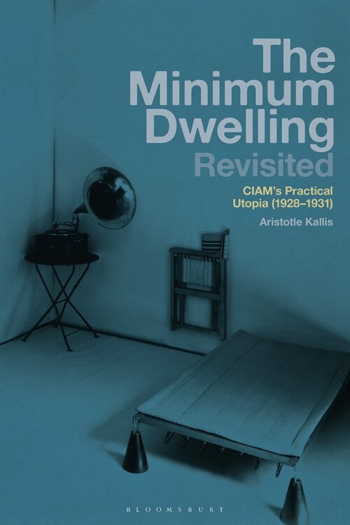 The Minimum Dwelling Revisited : CIAMs Practical Utopia (1928–31) (Hardcover)