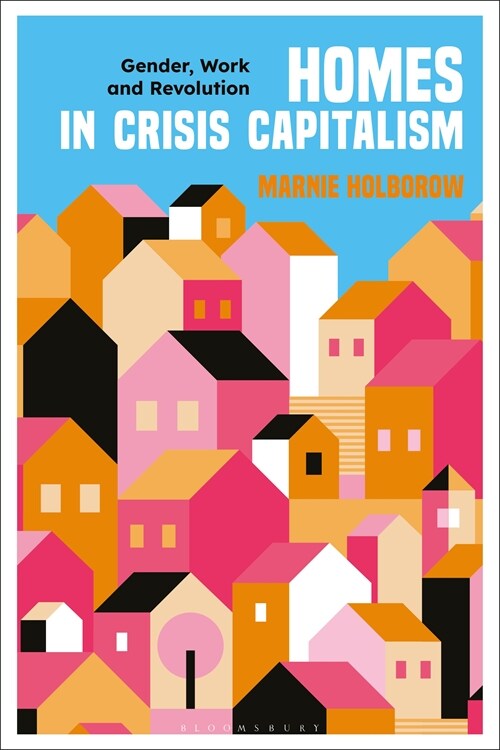 Homes in Crisis Capitalism : Gender, Work and Revolution (Hardcover)