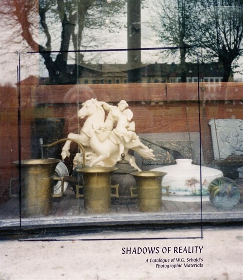 Shadows of Reality: A Catalogue of W.G. Sebalds Photographic Materials (Paperback)