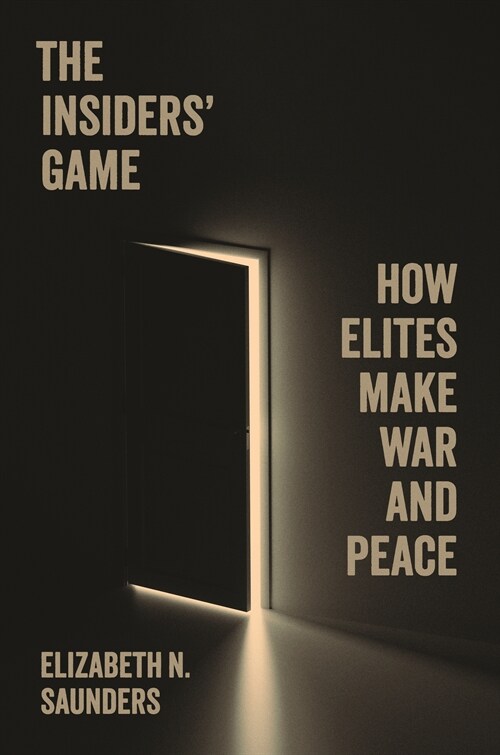 The Insiders Game: How Elites Make War and Peace (Paperback)