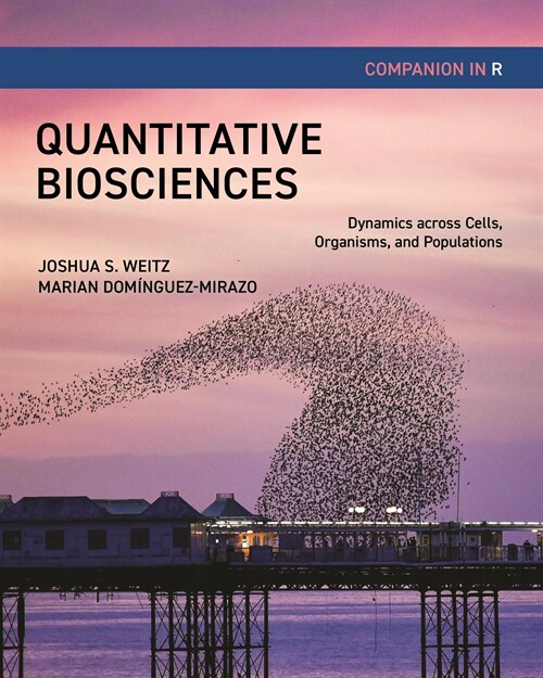 Quantitative Biosciences Companion in R: Dynamics Across Cells, Organisms, and Populations (Paperback)
