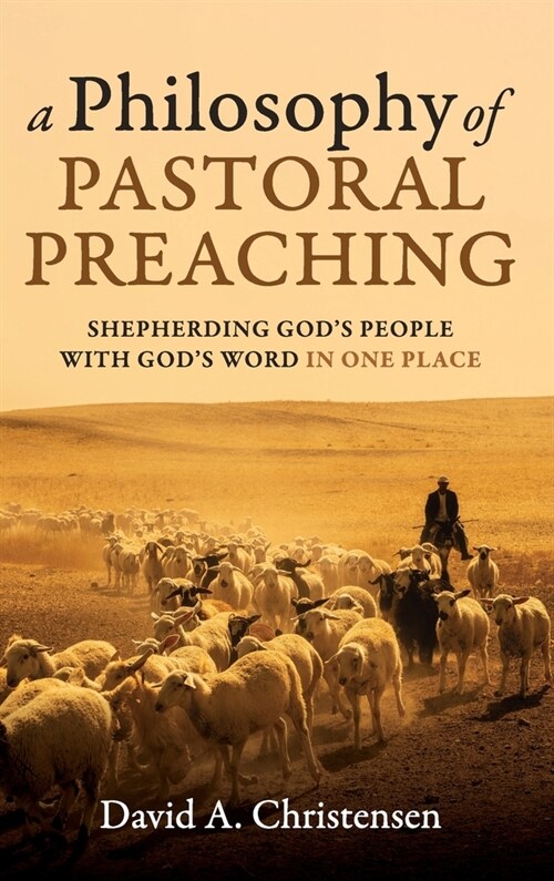 A Philosophy of Pastoral Preaching (Hardcover)