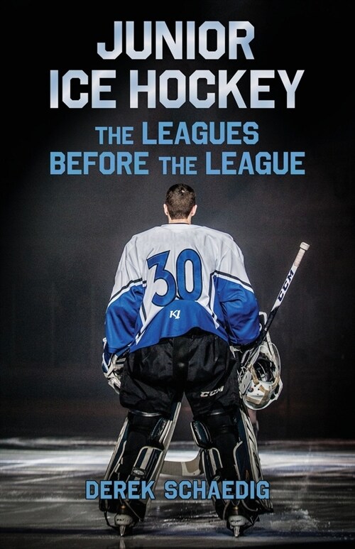 Junior Ice Hockey: The Leagues Before The League (Paperback)