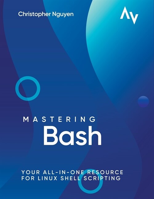 Mastering Bash: Your All-in-One Resource for Linux Shell Scripting (Paperback)