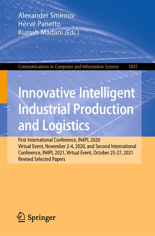 Innovative Intelligent Industrial Production and Logistics: First International Conference, In4pl 2020, Virtual Event, November 2-4, 2020, and Second (Paperback, 2023)