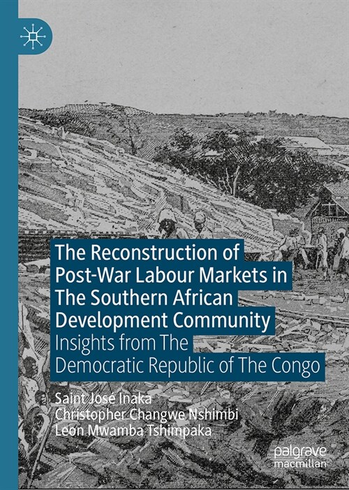 The Reconstruction of Post-War Labour Markets in the Southern African Development Community: Insights from the Democratic Republic of the Congo (Hardcover, 2023)